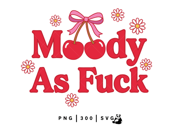 Download Trendy Moody As F*ck Shirt SVG, Cherry - Premium Bundle